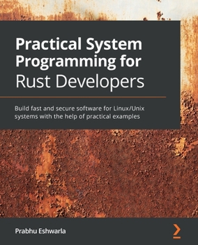 Paperback Practical System programming for Rust developers: Build fast and secure software for Linux/Unix systems with the help of practical examples Book