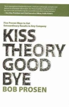 Hardcover Kiss Theory Good Bye: Five Proven Ways to Get Extraordinary Results in Any Company Book