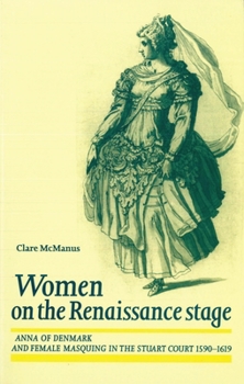 Paperback Women on the Renaissance Stage: Anna of Denmark and Female Masquing in the Stuart Court 1590-1619 Book