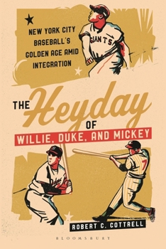 Hardcover The Heyday of Willie, Duke, and Mickey: New York City Baseball's Golden Age Amid Integration Book