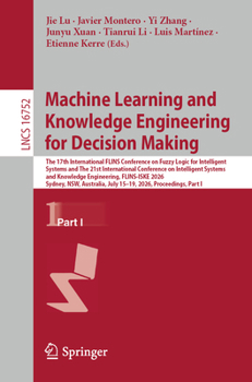 Machine Learning and Knowledge Engineering for Decision Making: The 17th International FLINS Conference on Fuzzy Logic for Intelligent Systems and The ... I (Lecture Notes in Computer Science, 16752)