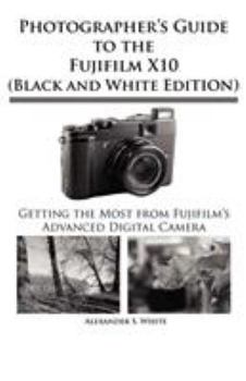 Paperback Photographer's Guide to the Fujifilm X10 (Black and White Edition) Book