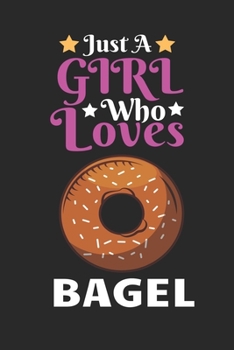 Paperback Just A Girl Who Loves Bagel: Best Gift for Bagel Lovers, 6x9 inch 100 Pages Christmas & Birthday Gift / Journal / Notebook / Diary Book