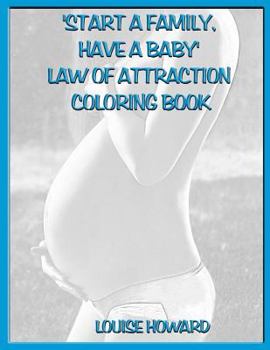 'Start a Family, have a Baby' Law Of Attraction Coloring Book