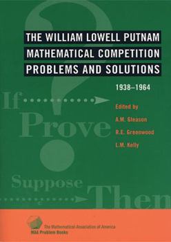 Paperback The William Lowell Putnam Mathematical Competition: Problems and Solutions, 1938-1964 Book