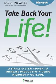 Paperback Take Back Your Life!: Using Microsoft Office Outlook to Get Organized and Stay Organized Book