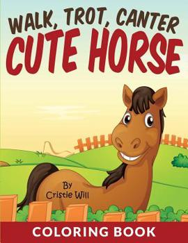 Paperback Walk, Trot, Canter Cute Horse: Coloring Book