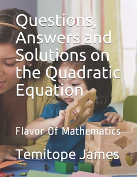 Paperback Questions, Answers and Solutions on the Quadratic Equation: Flavor Of Mathematics Book