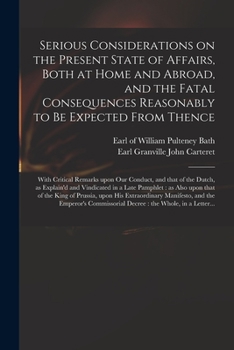 Paperback Serious Considerations on the Present State of Affairs, Both at Home and Abroad, and the Fatal Consequences Reasonably to Be Expected From Thence: Wit Book