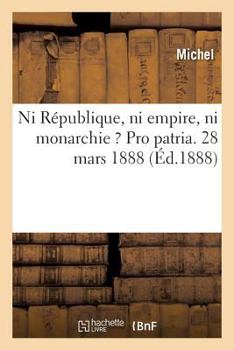 Paperback Ni République, Ni Empire, Ni Monarchie ? Pro Patria. [French] Book