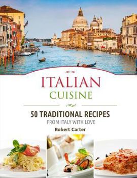 Paperback Italian Cuisine: 50 Traditional Recipes from Italy with Love Book