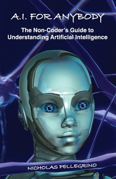 Paperback A.I. For Anybody: The Non-Coder's Guide to Understanding Artificial Intelligence Book