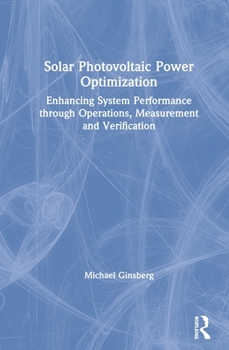 Hardcover Solar Photovoltaic Power Optimization: Enhancing System Performance through Operations, Measurement, and Verification Book