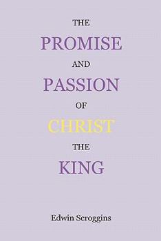 Paperback The Promise and Passion of Christ the King: Devotional Snapshots of God's Great Plan of the Ages Book