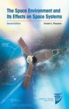 Hardcover The Space Environment and Its Effects on Space Systems, Second Edition (AIAA Education Series) Book