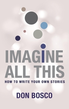 Paperback Imagine All This: How to Write Your Own Stories Book