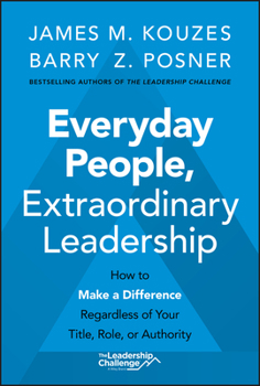 Hardcover Everyday People, Extraordinary Leadership: How to Make a Difference Regardless of Your Title, Role, or Authority Book