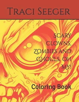 Scary Clowns, Zombies and Ghouls, Oh My!: Coloring Book