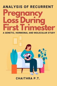 Paperback Analysis of Recurrent Pregnancy Loss During First Trimester - a Genetic, Hormonal and Molecular Study Book