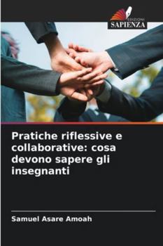 Paperback Pratiche riflessive e collaborative: cosa devono sapere gli insegnanti [Italian] Book