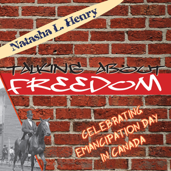 Paperback Talking about Freedom: Celebrating Emancipation Day in Canada Book