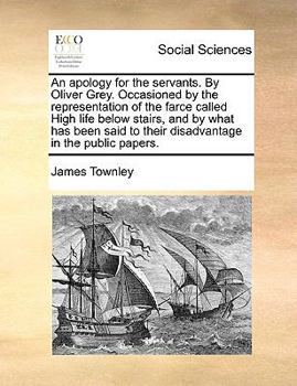 Paperback An Apology for the Servants. by Oliver Grey. Occasioned by the Representation of the Farce Called High Life Below Stairs, and by What Has Been Said to Book