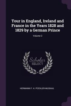 Paperback Tour in England, Ireland and France in the Years 1828 and 1829 by a German Prince; Volume 2 Book