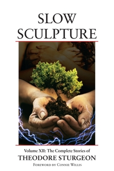 Slow Sculpture - Book #12 of the Complete Stories of Theodore Sturgeon