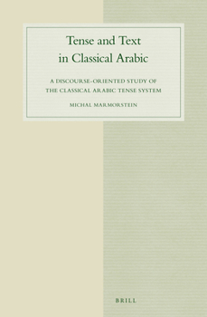 Hardcover Tense and Text in Classical Arabic: A Discourse-Oriented Study of the Classical Arabic Tense System Book