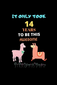 It Only Took 14 Years to be this Awesome: LLama Journal Notebook Gift for 14 Year Old Girls