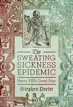 Hardcover The Sweating Sickness Epidemic: Henry VIII's Great Fear Book
