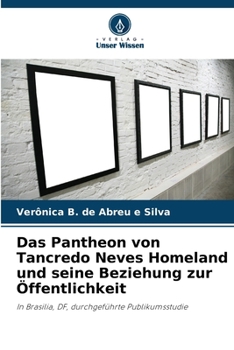 Das Pantheon von Tancredo Neves Homeland und seine Beziehung zur Öffentlichkeit (German Edition)
