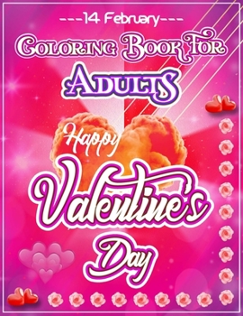 Paperback Coloring Book For Adults Happy Valentine's Day: Valentines Day Relaxation Coloring Book Gift Idea for Girls, Boys, Man, Women And Adults. An Adult eve Book