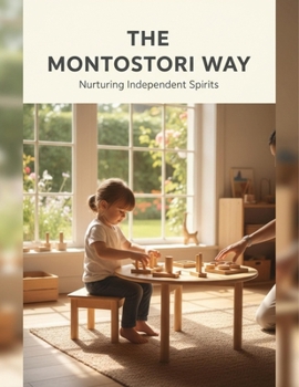 Paperback The Montessori Way: Nurturing Independent Spirits Book