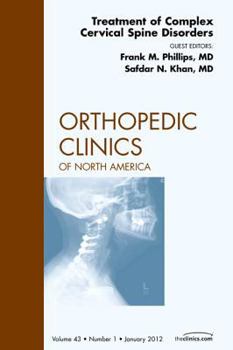 Hardcover Treatment of Complex Cervical Spine Disorders, an Issue of Orthopedic Clinics: Volume 43-1 Book