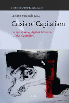 Hardcover Crisis of Capitalism: Compendium of Applied Economics (Global Capitalism) Book
