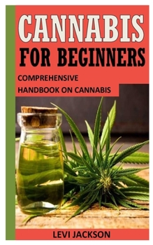 Paperback Cannabis for Beginners: Comprehensive Handbook On Cannabis Book