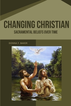 Paperback Changing Christian Sacramental Beliefs Over Time Book