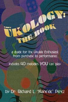 Paperback Ukology: A Guide For The Ukelele Enthusiast From Purchase To Performance [Non-US Edition] Book
