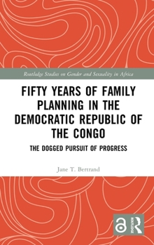 Hardcover Fifty Years of Family Planning in the Democratic Republic of the Congo: The Dogged Pursuit of Progress Book