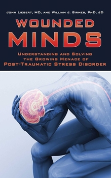Hardcover Wounded Minds: Understanding and Solving the Growing Menace of Post-Traumatic Stress Disorder Book