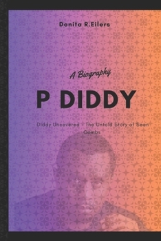 Paperback P Diddy: Diddy Uncovered - The Untold Story of Sean Combs Book