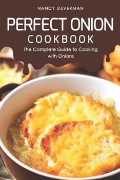 Paperback Perfect Onion Cookbook: The Complete Guide to Cooking with Onions Book