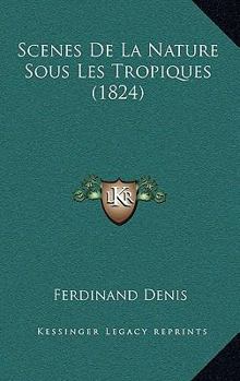 Paperback Scenes De La Nature Sous Les Tropiques (1824) [French] Book