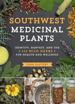 Paperback Southwest Medicinal Plants: Identify, Harvest, and Use 112 Wild Herbs for Health and Wellness Book