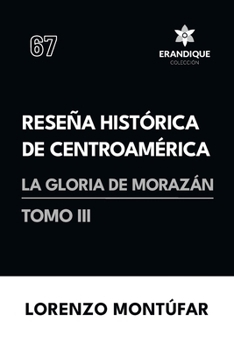 Reseña Histórica de Centroamérica: La Gloria de Morazán (Tomo III) (Spanish Edition)