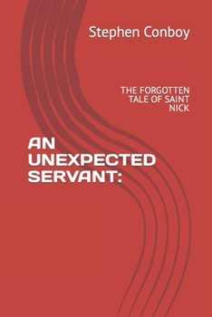 Paperback An Unexpected Servant: The Forgotten Tale of Saint Nick Book