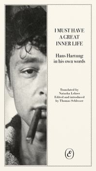 Paperback I Must Have a Great Inner Life: Hans Hartung in His Own Words Book