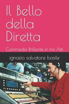 Paperback Il Bello della Diretta: Commedia Brillante in tre Atti [Italian] Book