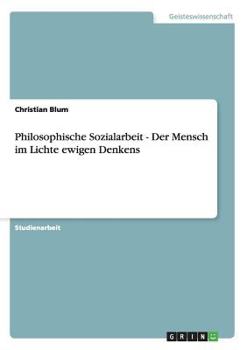 Paperback Philosophische Sozialarbeit - Der Mensch im Lichte ewigen Denkens [German] Book